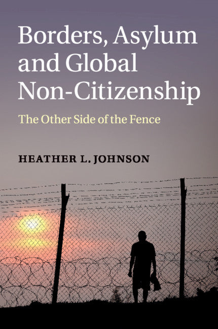 Borders, Asylum and Global Non-Citizenship; The Other Side of the Fence (Paperback / softback) 9781107640917