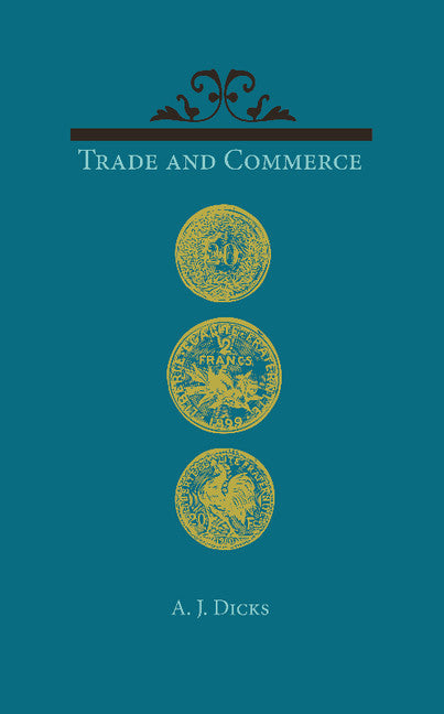 Trade and Commerce; With Some Account of our Coinage, Weights and Measures, Banks and Exchanges (Paperback / softback) 9781107640924