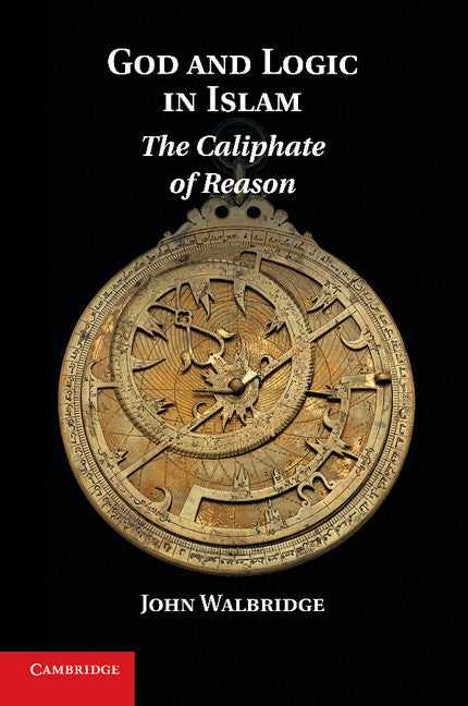 God and Logic in Islam; The Caliphate of Reason (Paperback / softback) 9781107641099