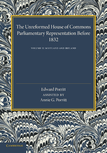 The Unreformed House of Commons: Volume 2, Scotland and Ireland; Parliamentary Representation Before 1831 (Paperback / softback) 9781107641617