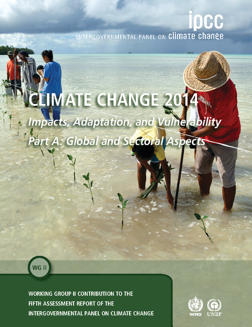 Climate Change 2014 – Impacts, Adaptation and Vulnerability: Part A: Global and Sectoral Aspects: Volume 1, Global and Sectoral Aspects; Working Group II Contribution to the IPCC Fifth Assessment Report (Paperback / softback) 9781107641655
