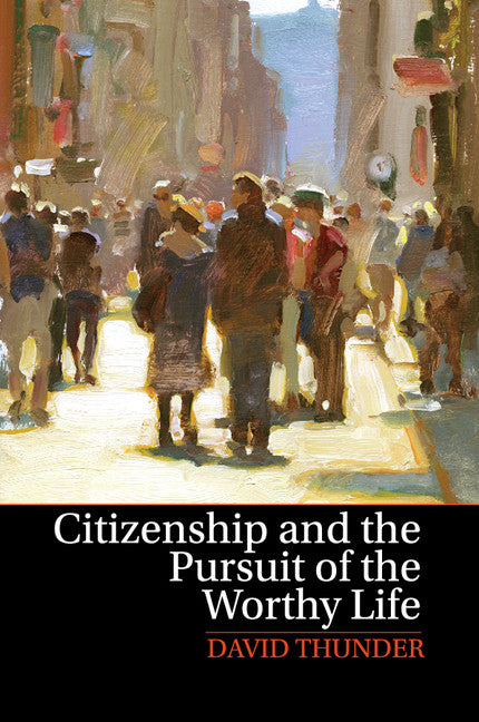 Citizenship and the Pursuit of the Worthy Life (Paperback / softback) 9781107642089