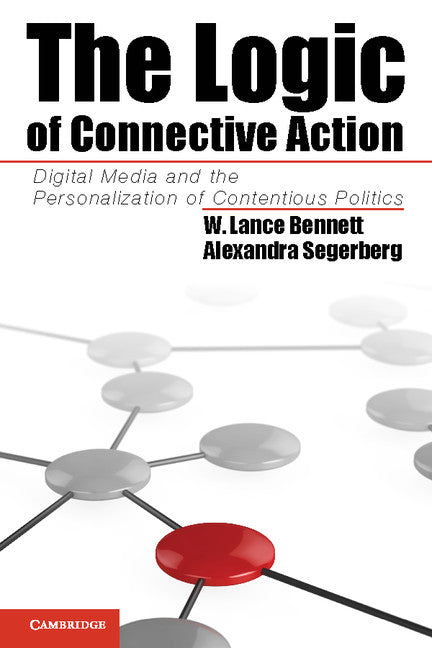 The Logic of Connective Action; Digital Media and the Personalization of Contentious Politics (Paperback / softback) 9781107642720