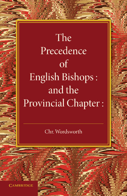 The Precedence of English Bishops and the Provincial Chapter (Paperback) 9781107643161