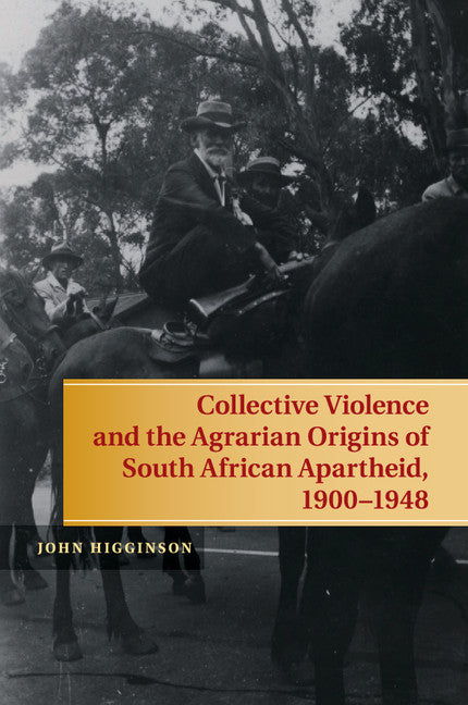 Collective Violence and the Agrarian Origins of South African Apartheid, 1900–1948 (Paperback / softback) 9781107643413