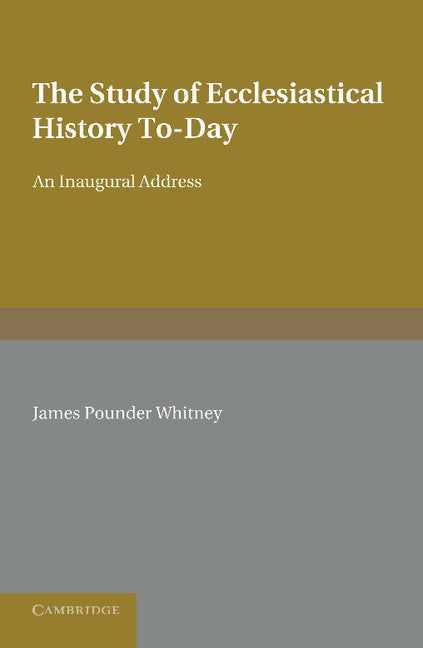 The Study of Ecclesiastical History To-Day; An Inaugural Address (Paperback / softback) 9781107643628