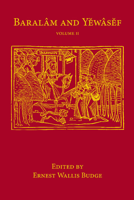 Baralam and Yewasef: Volume 2; Being the Ethiopic Version of a Christianized Recension of the Buddhist Legend of the Buddha and the Bodhisattva (Paperback / softback) 9781107643710