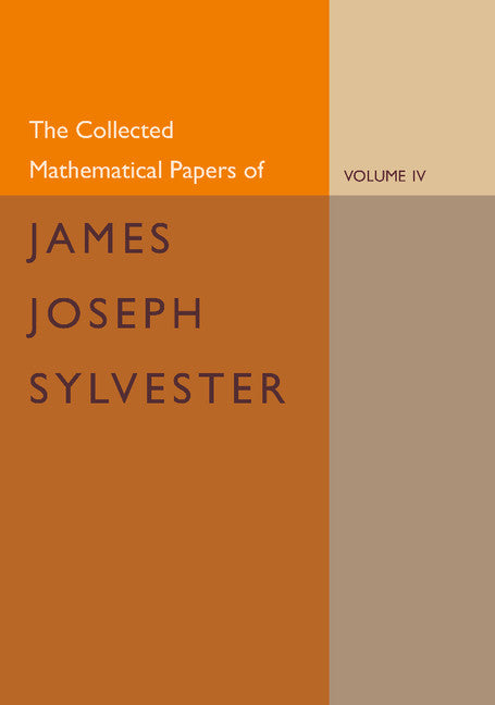 The Collected Mathematical Papers of James Joseph Sylvester: Volume 4, 1882–1897 (Paperback / softback) 9781107644182
