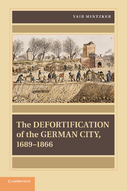 The Defortification of the German City, 1689–1866 (Paperback / softback) 9781107644236