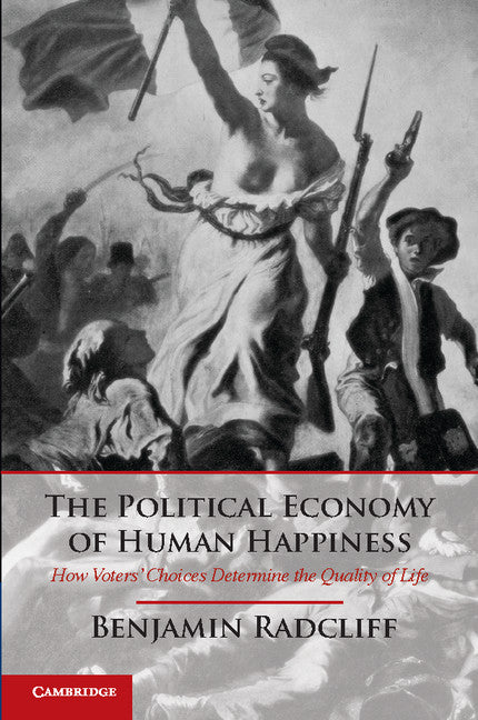 The Political Economy of Human Happiness; How Voters' Choices Determine the Quality of Life (Paperback / softback) 9781107644427