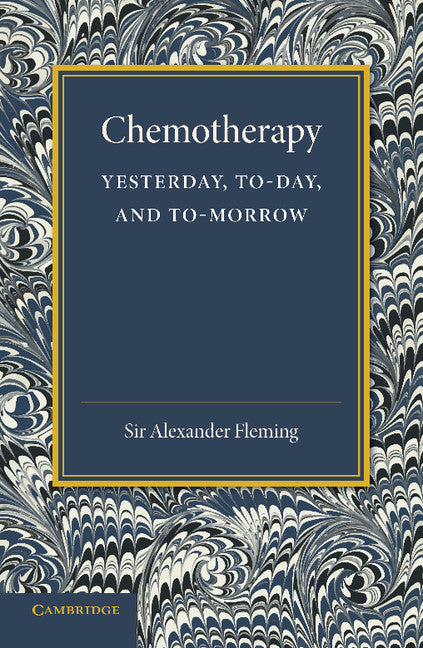 Chemotherapy: Yesterday, Today and Tomorrow; The Linacre Lecture 1946 (Paperback / softback) 9781107644656