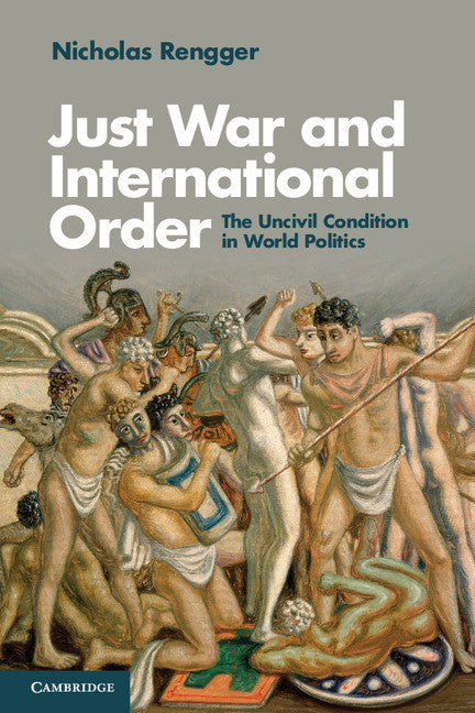 Just War and International Order; The Uncivil Condition in World Politics (Paperback / softback) 9781107644748