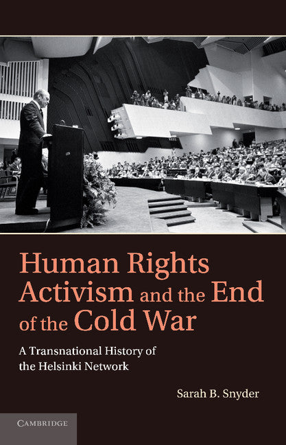 Human Rights Activism and the End of the Cold War; A Transnational History of the Helsinki Network (Paperback / softback) 9781107645103