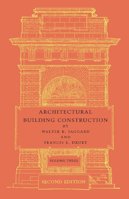 Architectural Building Construction: Volume 3; A Text Book for the Architectural and Building Student (Paperback / softback) 9781107645363