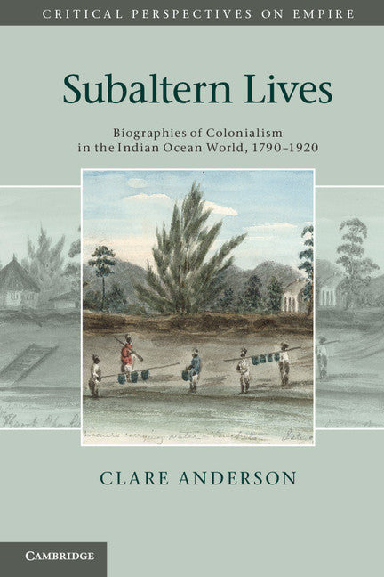 Subaltern Lives; Biographies of Colonialism in the Indian Ocean World, 1790–1920 (Paperback / softback) 9781107645448