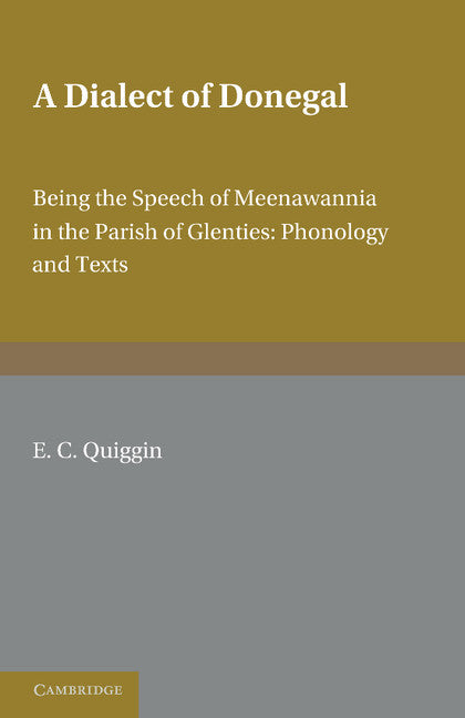 A Dialect of Donegal; Being the Speech of Meenawannia in the Parish of Glenties. Phonology and Texts (Paperback / softback) 9781107645530