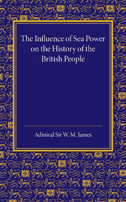 The Influence of Sea Power on the History of the British People; The Lees Knowles Lectures on Military History for 1947 (Paperback / softback) 9781107645554