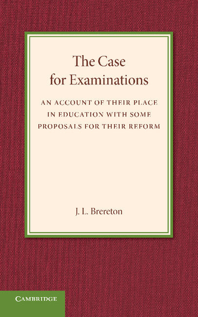 The Case for Examinations; An Account of their Place in Education with Some Proposals for their Reform (Paperback / softback) 9781107645806