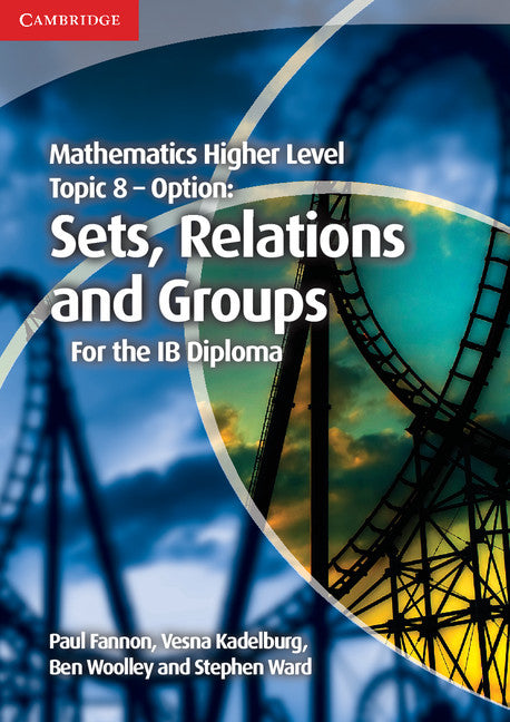 Mathematics Higher Level for the IB Diploma Option Topic 8 Sets, Relations and Groups (Paperback / softback) 9781107646285