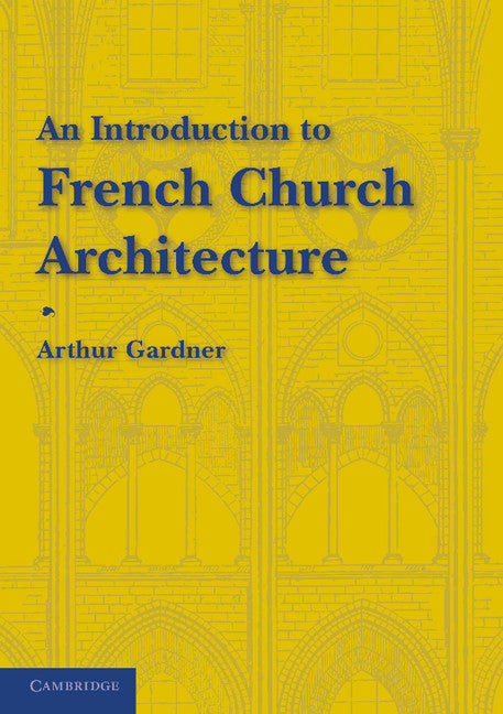 An Introduction to French Church Architecture (Paperback / softback) 9781107646353