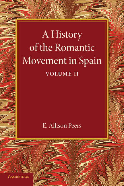 A History of the Romantic Movement in Spain: Volume 2 (Paperback / softback) 9781107646605