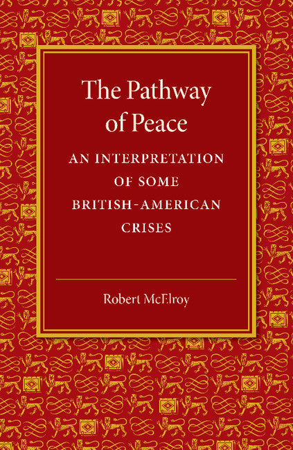 The Pathway of Peace; An Interpretation of Some British-American Crises (Paperback / softback) 9781107646971