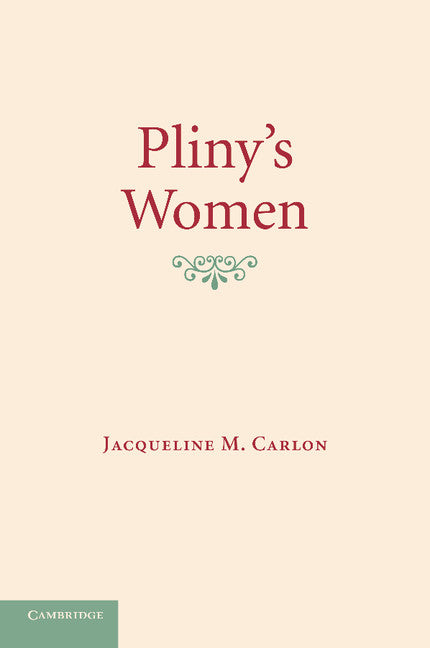 Pliny's Women; Constructing Virtue and Creating Identity in the Roman World (Paperback / softback) 9781107647145