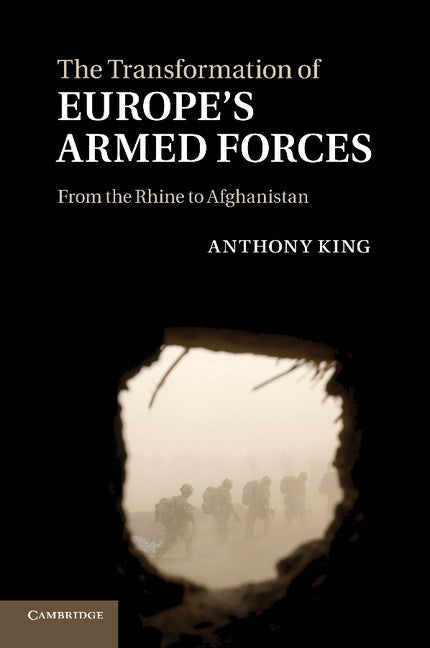 The Transformation of Europe's Armed Forces; From the Rhine to Afghanistan (Paperback / softback) 9781107647688