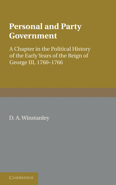 Personal and Party Government; A Chapter in the Political History of the Early Years of the Reign of George III, 1760–1766 (Paperback / softback) 9781107647985