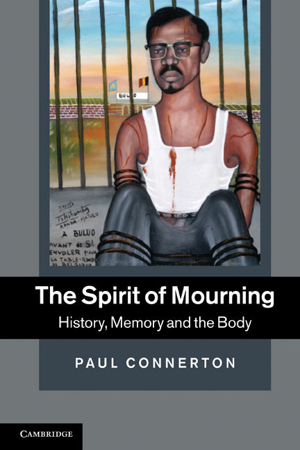 The Spirit of Mourning; History, Memory and the Body (Paperback / softback) 9781107648838