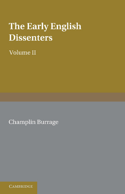 The Early English Dissenters (1550–1641): Volume 2, Illustrative Documents; In the Light of Recent Research (Paperback / softback) 9781107649309