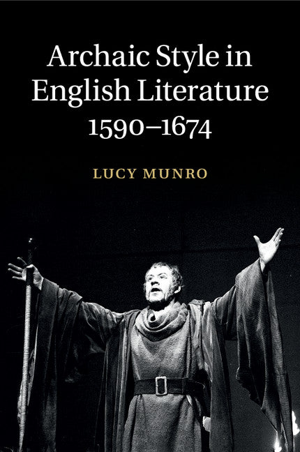 Archaic Style in English Literature, 1590–1674 (Paperback / softback) 9781107649842