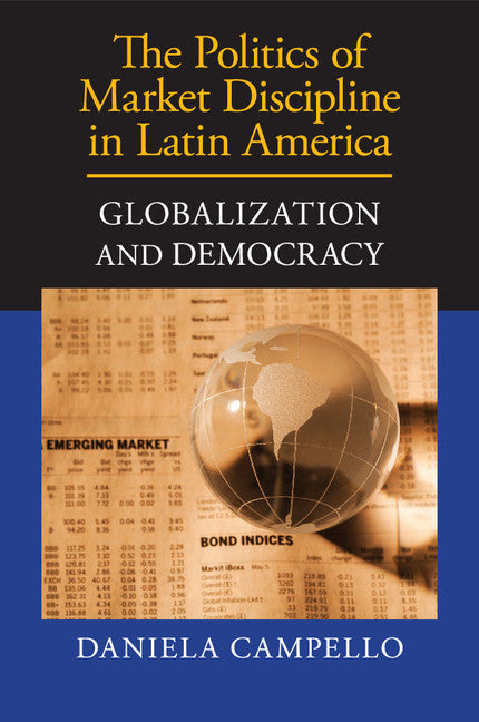 The Politics of Market Discipline in Latin America; Globalization and Democracy (Paperback / softback) 9781107649866