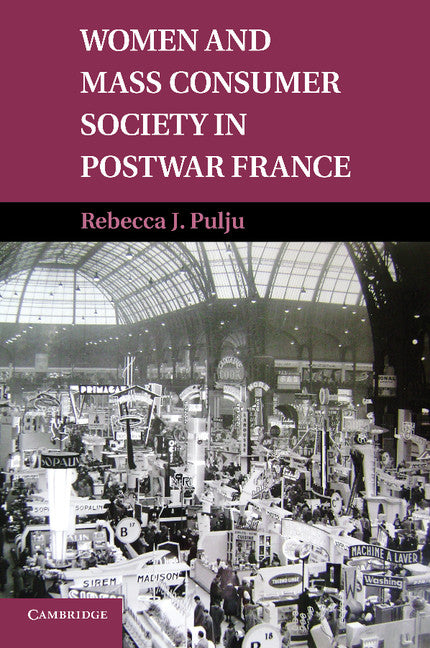 Women and Mass Consumer Society in Postwar France (Paperback / softback) 9781107650886