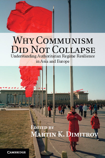 Why Communism Did Not Collapse; Understanding Authoritarian Regime Resilience in Asia and Europe (Paperback / softback) 9781107651135