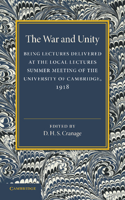 The War and Unity; Being Lectured Delivered at the Local Lectures Summer Meeting of the University of Cambridge, 1918 (Paperback / softback) 9781107651241