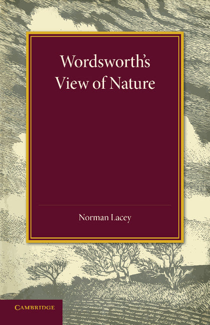 Wordsworth's View of Nature; And its Ethical Consequences (Paperback / softback) 9781107651678