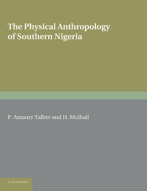 The Physical Anthropology of Southern Nigeria; A Biometric Study in Statistical Method (Paperback / softback) 9781107652026