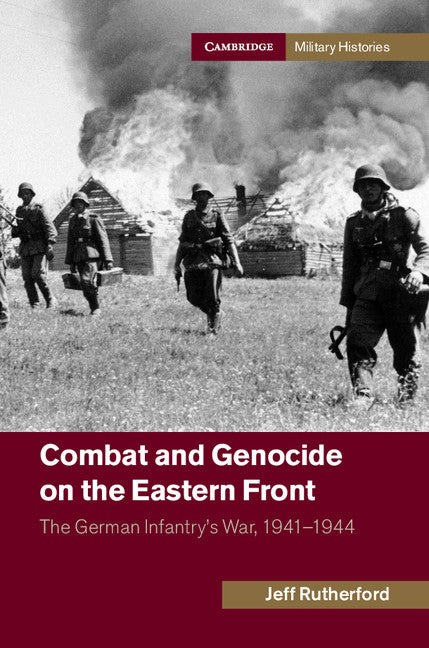 Combat and Genocide on the Eastern Front; The German Infantry's War, 1941–1944 (Paperback / softback) 9781107652736