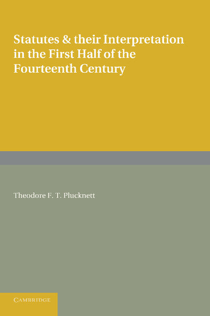 Statutes and their Interpretation in the First Half of the Fourteenth Century (Paperback / softback) 9781107653122