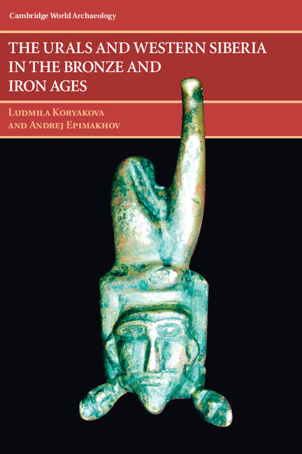 The Urals and Western Siberia in the Bronze and Iron Ages (Paperback / softback) 9781107653290