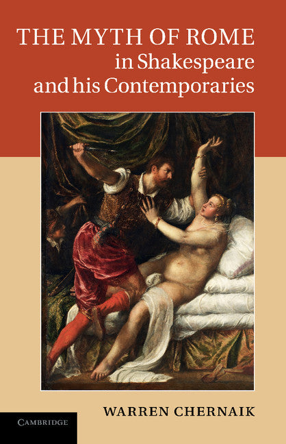 The Myth of Rome in Shakespeare and his Contemporaries (Paperback / softback) 9781107654075