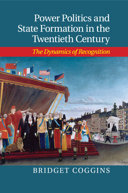 Power Politics and State Formation in the Twentieth Century; The Dynamics of Recognition (Paperback / softback) 9781107654662