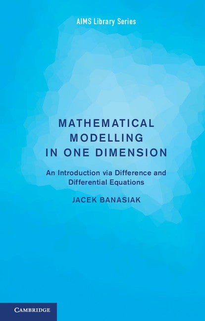 Mathematical Modelling in One Dimension; An Introduction via Difference and Differential Equations (Paperback / softback) 9781107654686