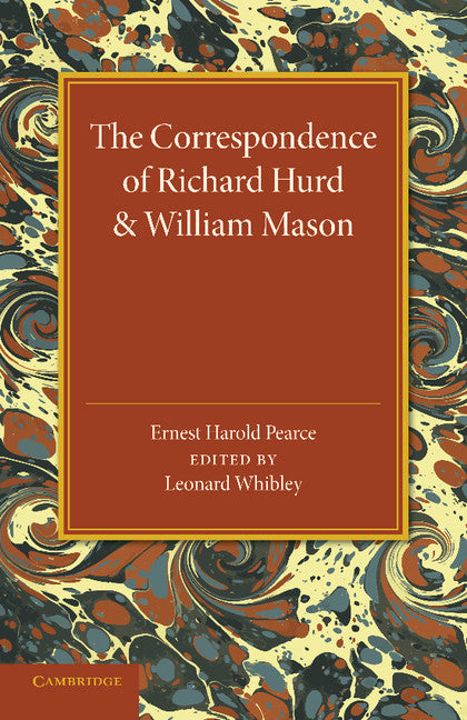 The Correspondence of Richard Hurd and William Mason; And Letters of Richard Hurd to Thomas Gray (Paperback / softback) 9781107654785