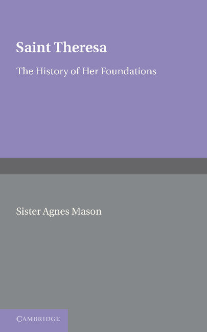 Saint Theresa; The History of her Foundations (Paperback / softback) 9781107655454