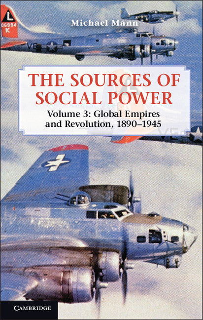 The Sources of Social Power: Volume 3, Global Empires and Revolution, 1890–1945 (Paperback / softback) 9781107655478