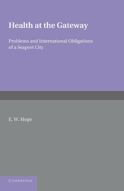 Health at the Gateway; Problems and International Obligations of a Seaport City (Paperback / softback) 9781107655652