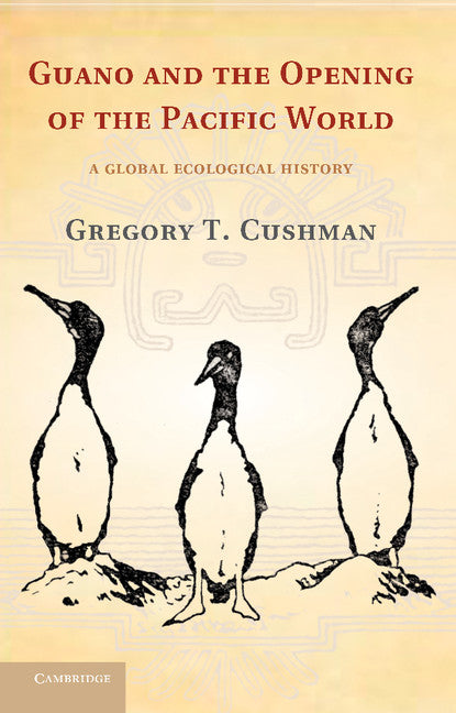 Guano and the Opening of the Pacific World; A Global Ecological History (Paperback / softback) 9781107655966