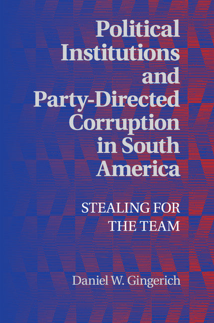 Political Institutions and Party-Directed Corruption in South America; Stealing for the Team (Paperback / softback) 9781107656093